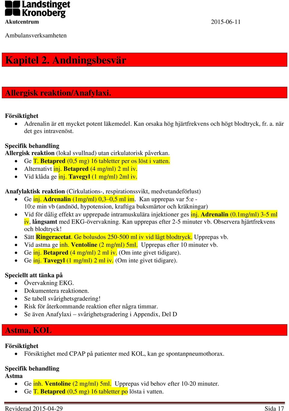 Vid klåda ge inj. Tavegyl (1 mg/ml) 2ml iv. Anafylaktisk reaktion (Cirkulations-, respirationssvikt, medvetandeförlust) Ge inj. Adrenalin (1mg/ml) 0,3 0,5 ml im.