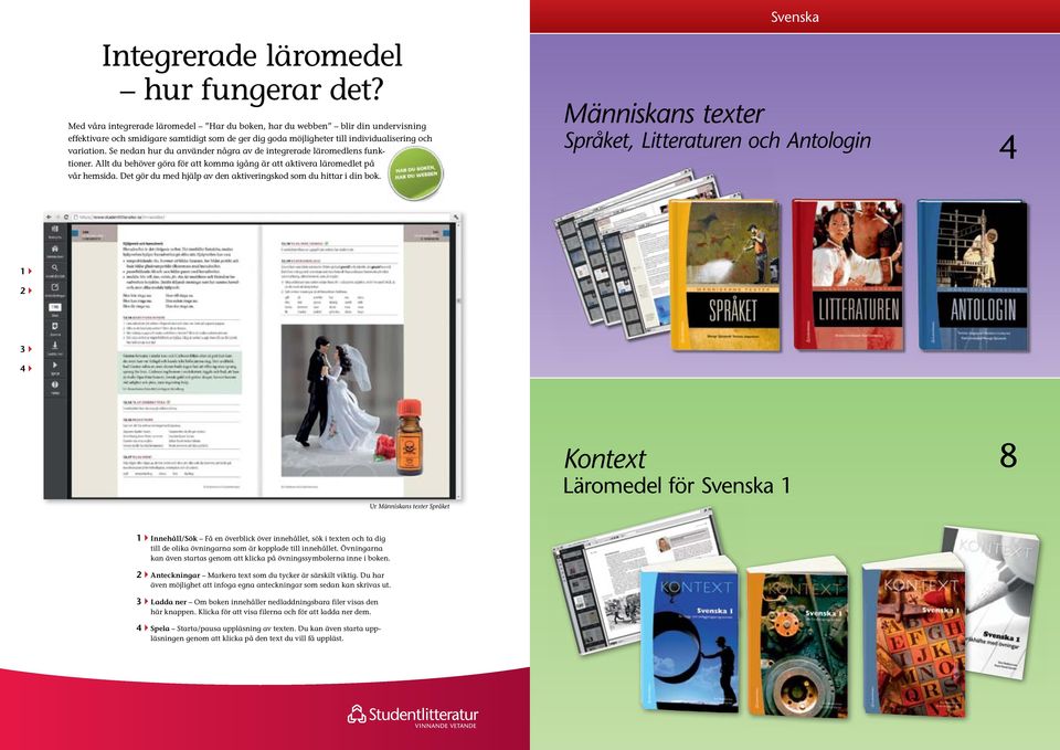 Se nedan hur du använder några av de integrerade läromedlens funktioner. Allt du behöver göra för att komma igång är att aktivera läromedlet på vår hemsida.