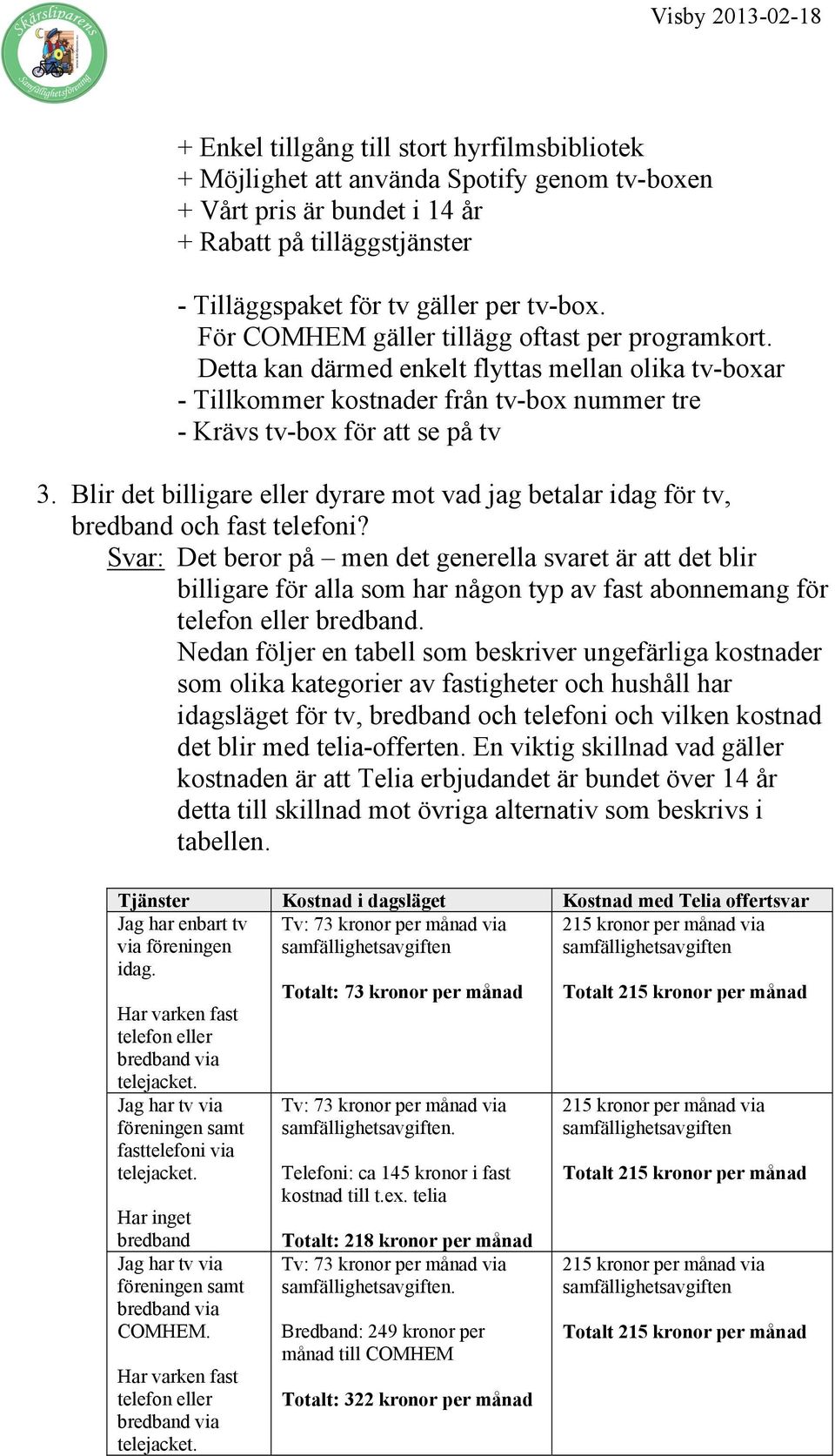 Blir det billigare eller dyrare mot vad jag betalar idag för tv, bredband och fast telefoni?