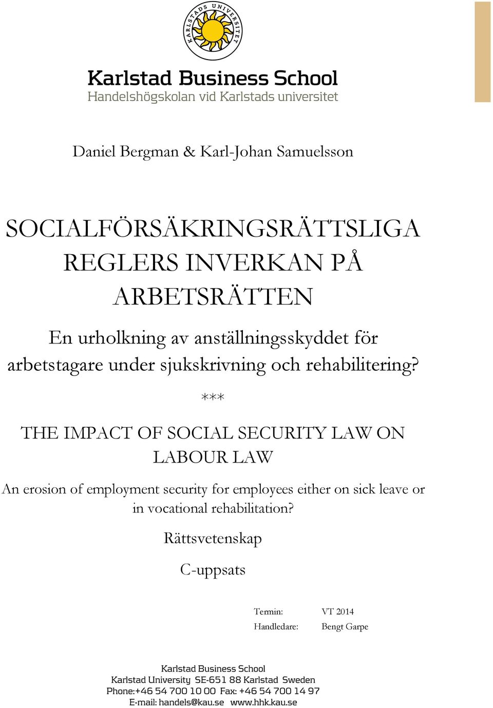 *** THE IMPACT OF SOCIAL SECURITY LAW ON LABOUR LAW An erosion of employment security for employees