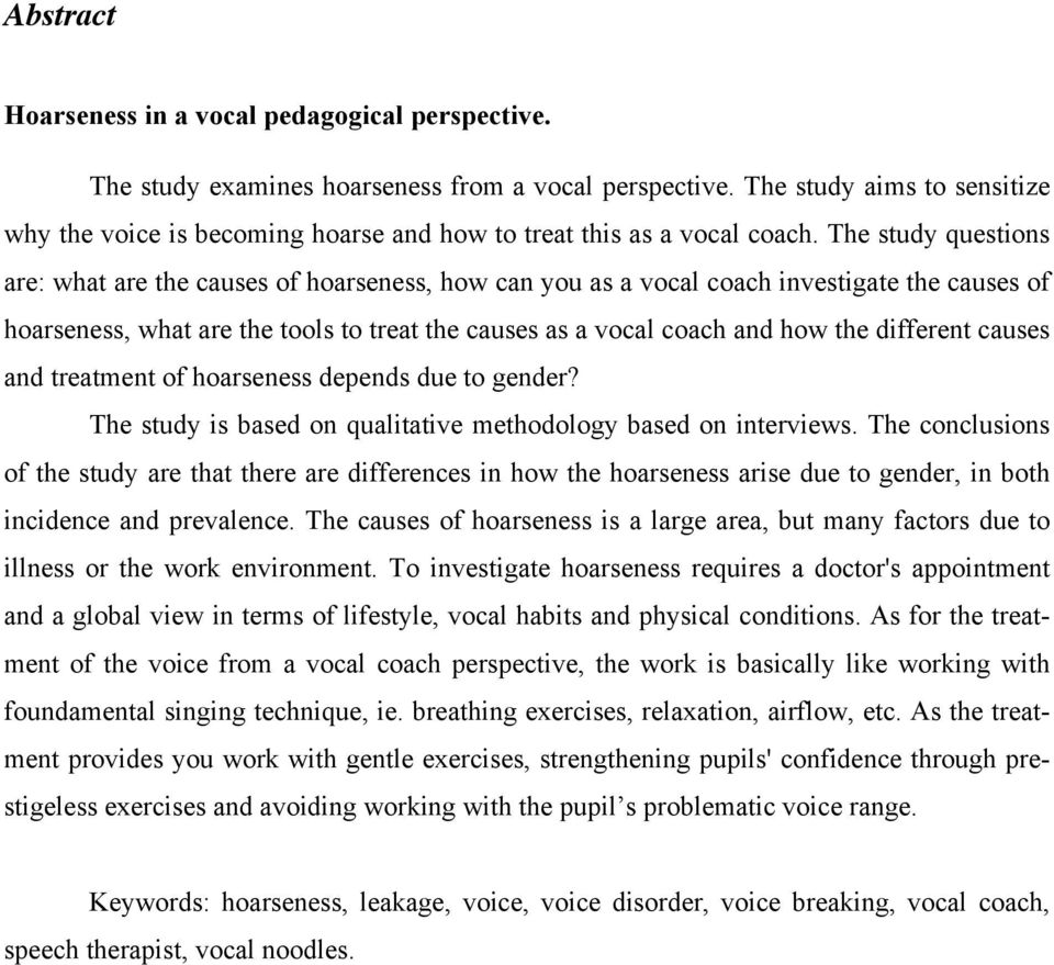 The study questions are: what are the causes of hoarseness, how can you as a vocal coach investigate the causes of hoarseness, what are the tools to treat the causes as a vocal coach and how the