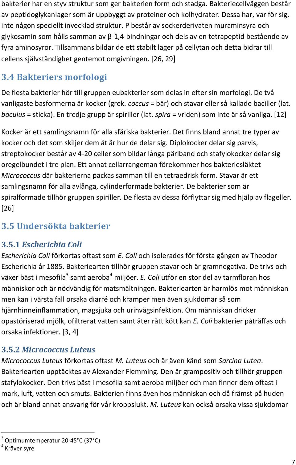 P består av sockerderivaten muraminsyra och glykosamin som hålls samman av β-1,4-bindningar och dels av en tetrapeptid bestående av fyra aminosyror.