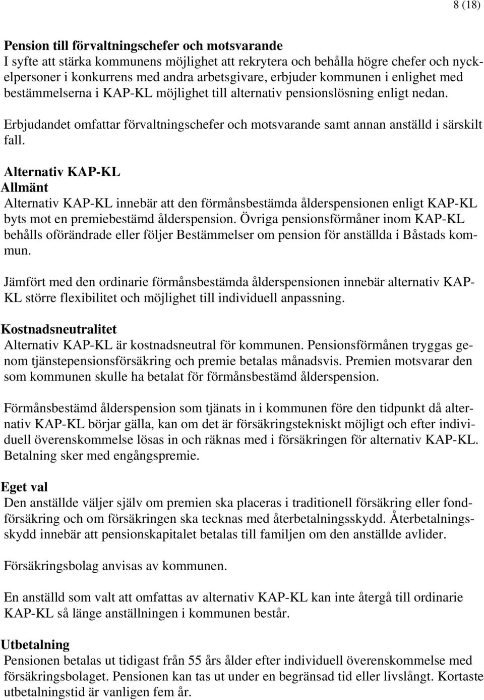 Alternativ KAP-KL Allmänt Alternativ KAP-KL innebär att den förmånsbestämda ålderspensionen enligt KAP-KL byts mot en premiebestämd ålderspension.