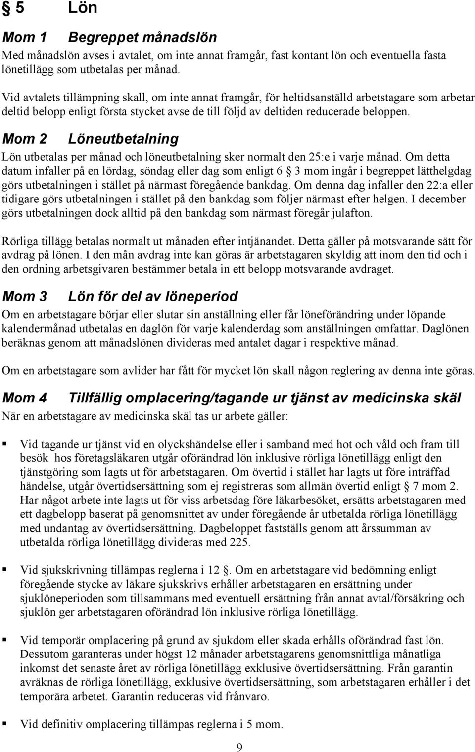 Mom 2 Löneutbetalning Lön utbetalas per månad och löneutbetalning sker normalt den 25:e i varje månad.