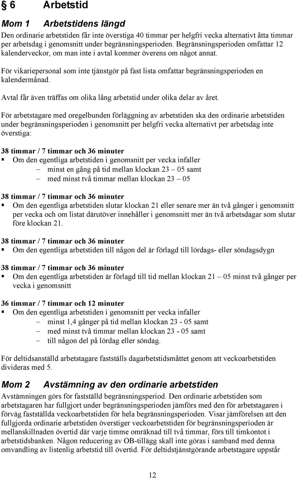Avtal får även träffas om olika lång arbetstid under olika delar av året.