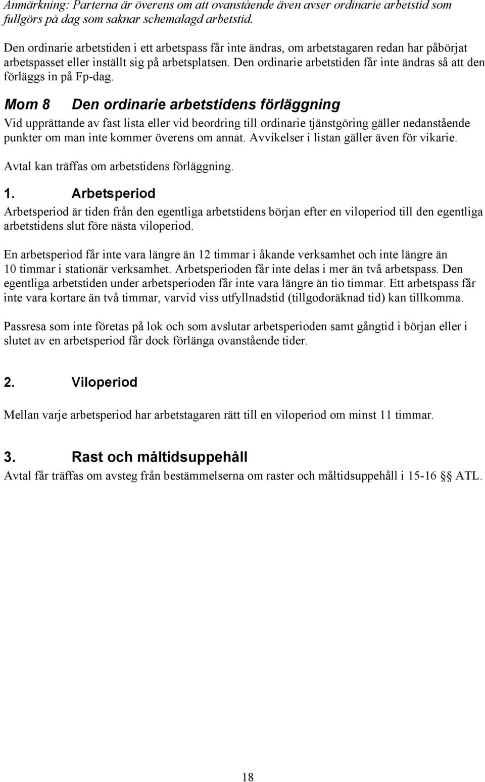 Den ordinarie arbetstiden får inte ändras så att den förläggs in på Fp-dag.