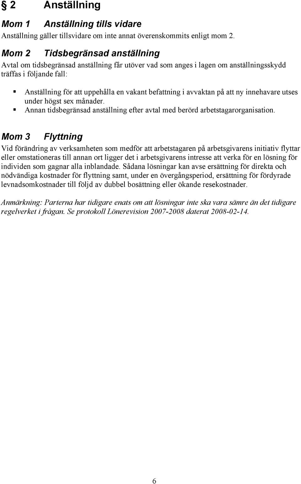 avvaktan på att ny innehavare utses under högst sex månader. Annan tidsbegränsad anställning efter avtal med berörd arbetstagarorganisation.