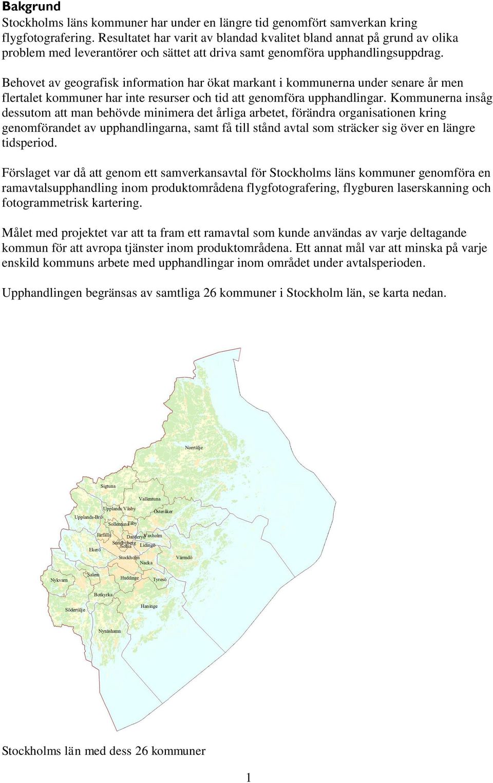 Behovet av geografisk information har ökat markant i kommunerna under senare år men flertalet kommuner har inte resurser och tid att genomföra upphandlingar.