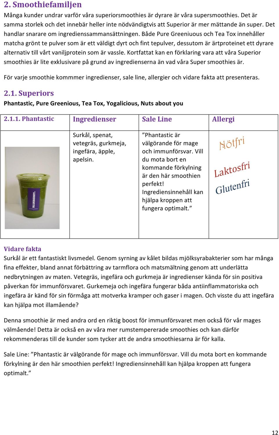 Både Pure Greeniuous och Tea Tox innehåller matcha grönt te pulver som är ett väldigt dyrt och fint tepulver, dessutom är ärtproteinet ett dyrare alternativ till vårt vaniljprotein som är vassle.
