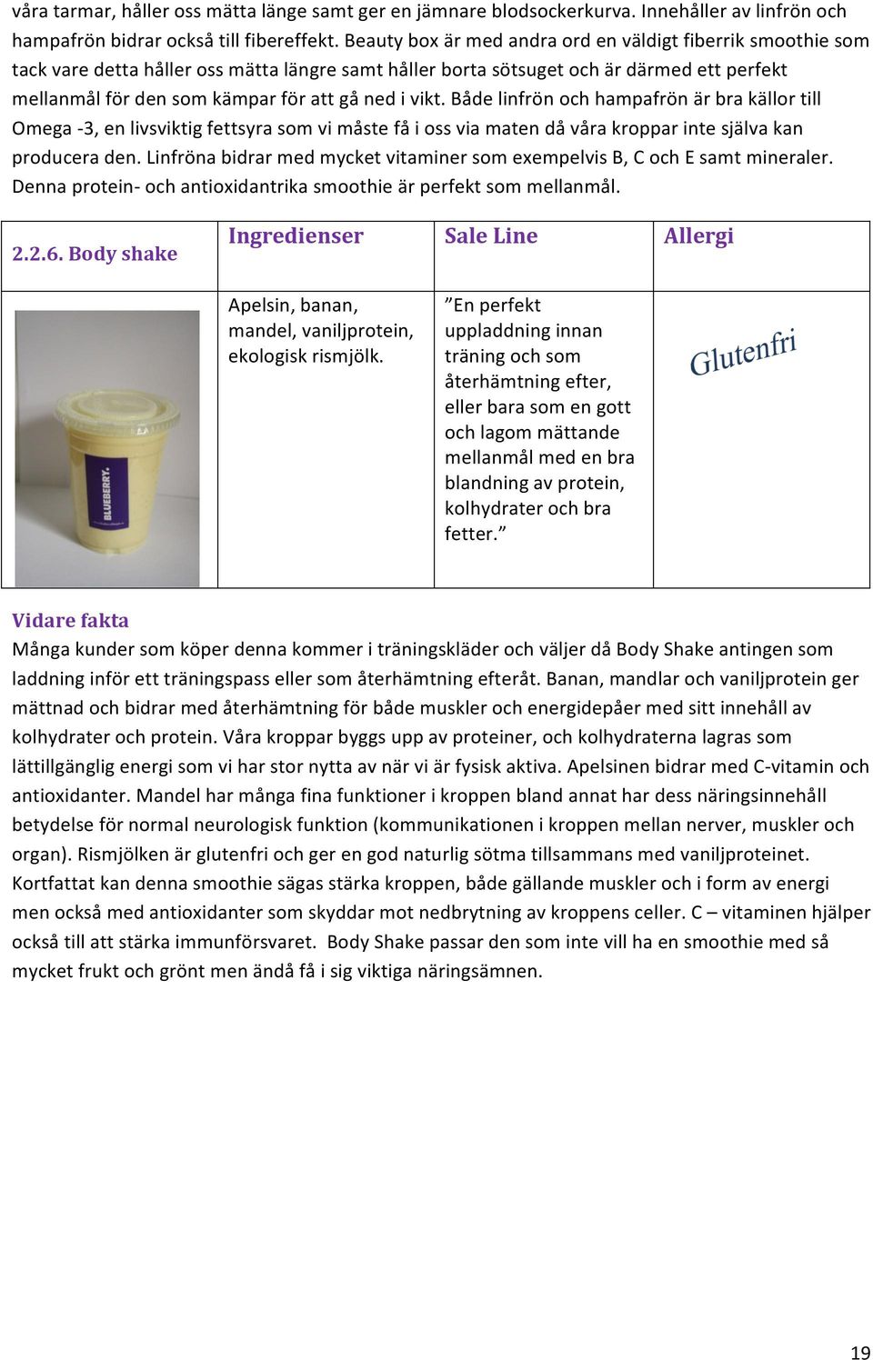 vikt. Både linfrön och hampafrön är bra källor till Omega - 3, en livsviktig fettsyra som vi måste få i oss via maten då våra kroppar inte själva kan producera den.