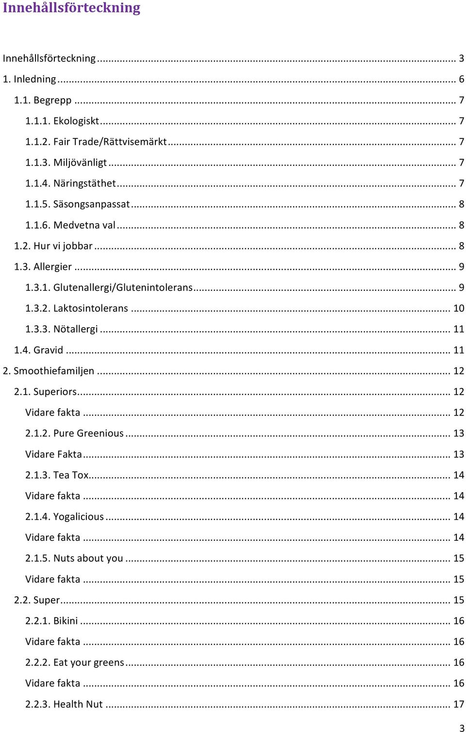 Gravid... 11 2. Smoothiefamiljen... 12 2.1. Superiors... 12 Vidare fakta... 12 2.1.2. Pure Greenious... 13 Vidare Fakta... 13 2.1.3. Tea Tox... 14 Vidare fakta... 14 2.1.4. Yogalicious.