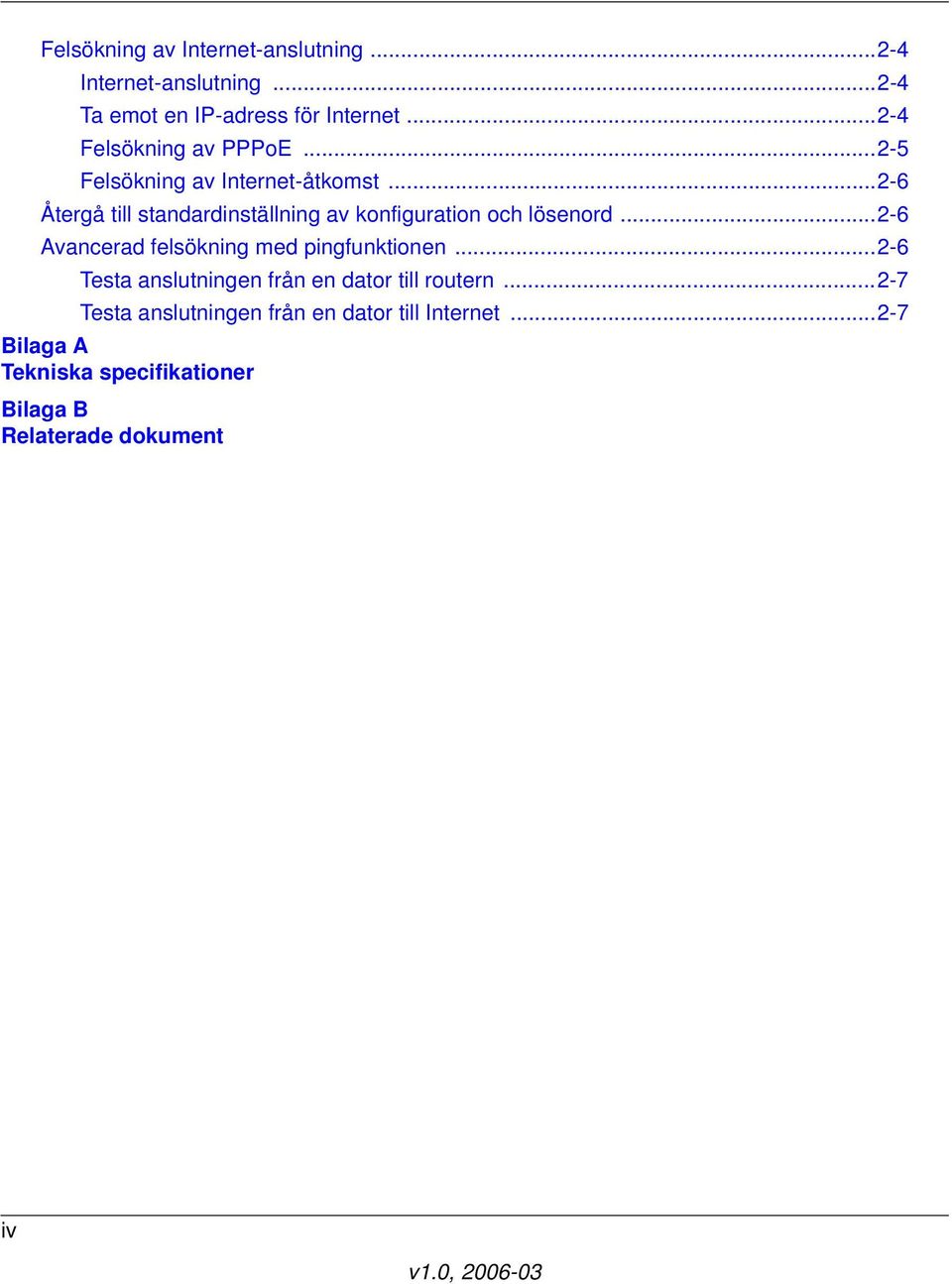 ..2-6 Återgå till standardinställning av konfiguration och lösenord...2-6 Avancerad felsökning med pingfunktionen.