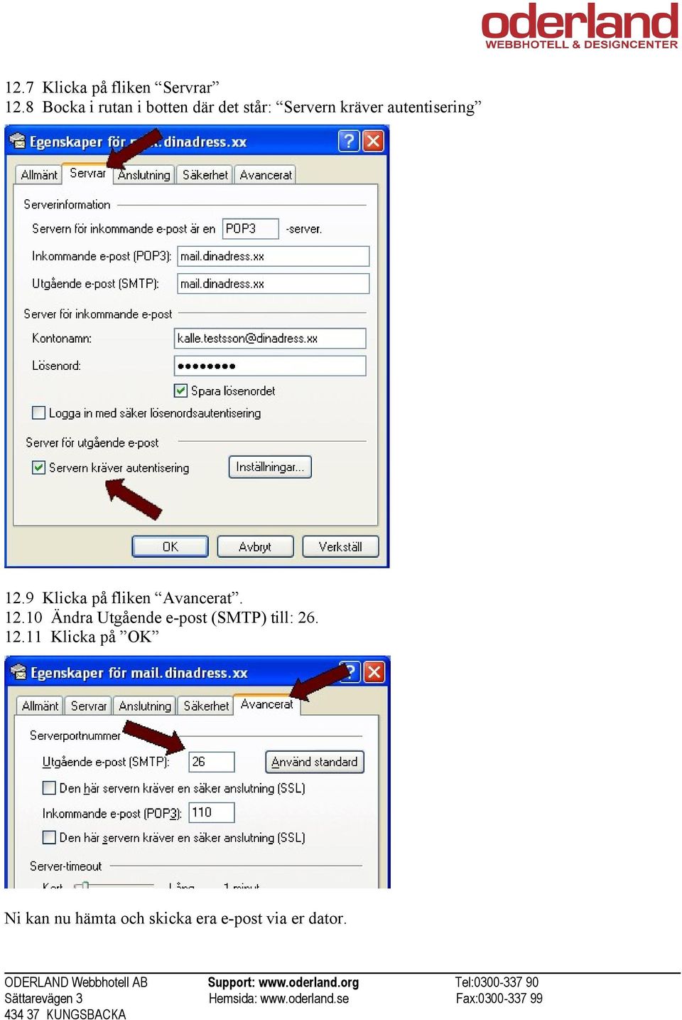 autentisering 12.9 Klicka på fliken Avancerat. 12.10 Ändra Utgående e-post (SMTP) till: 26.