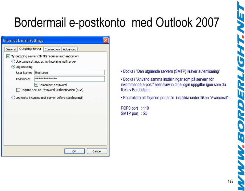 eller skriv in dina login uppgifter igen som du fick av Borderlight.