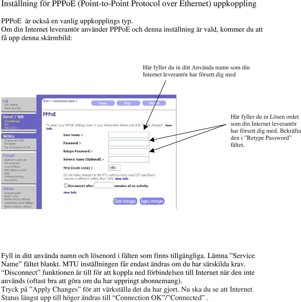 fyller du in Lösen ordet som din Internet leverantör har försett dig med. Bekräfta den i Retype Password fältet. Fyll in ditt använda namn och lösenord i fälten som finns tillgängliga.