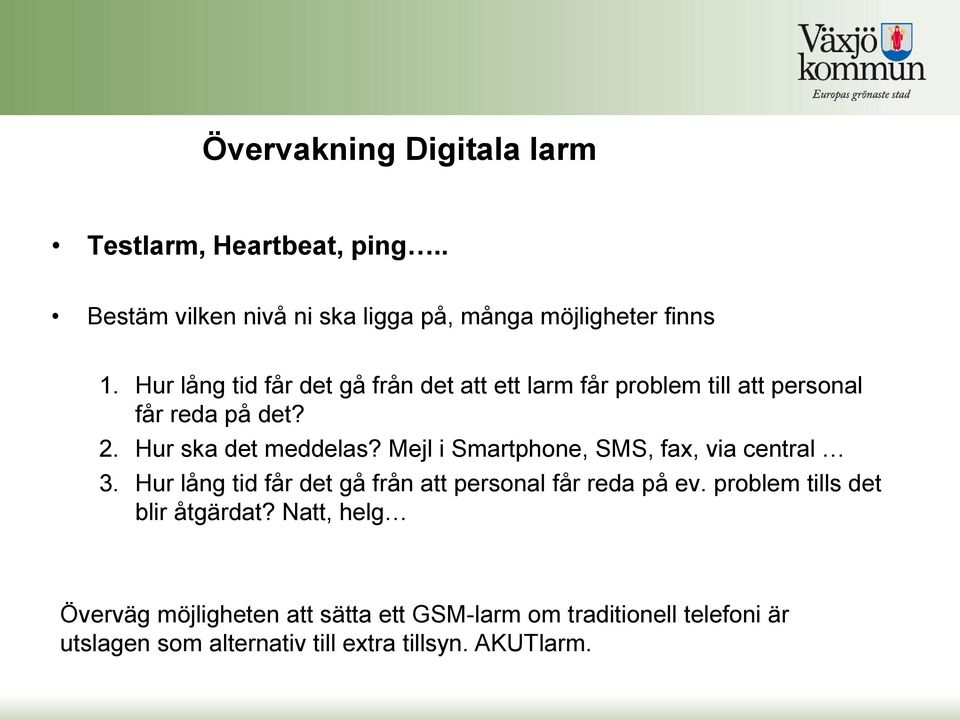 Mejl i Smartphone, SMS, fax, via central 3. Hur lång tid får det gå från att personal får reda på ev.