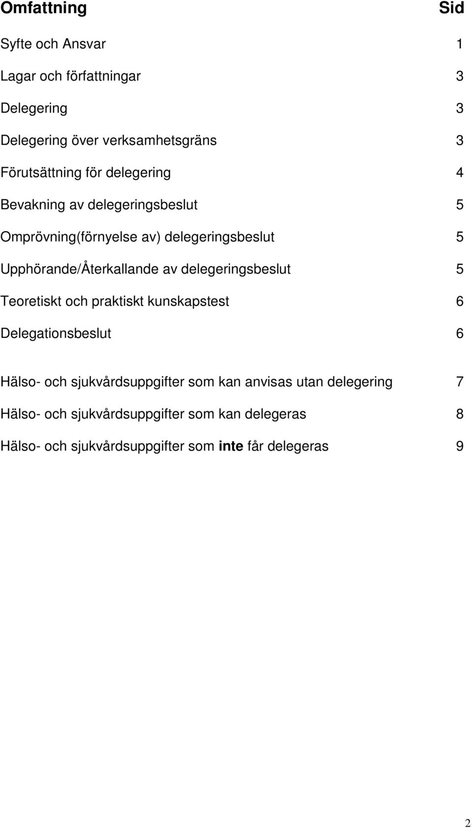 delegeringsbeslut 5 Teoretiskt och praktiskt kunskapstest 6 Delegationsbeslut 6 Hälso- och sjukvårdsuppgifter som kan