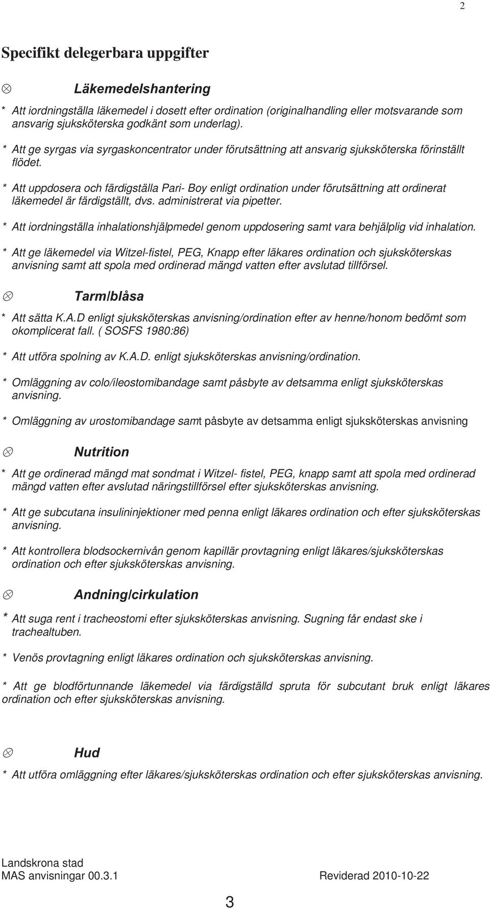 * Att uppdosera och färdigställa Pari- Boy enligt ordination under förutsättning att ordinerat läkemedel är färdigställt, dvs. administrerat via pipetter.