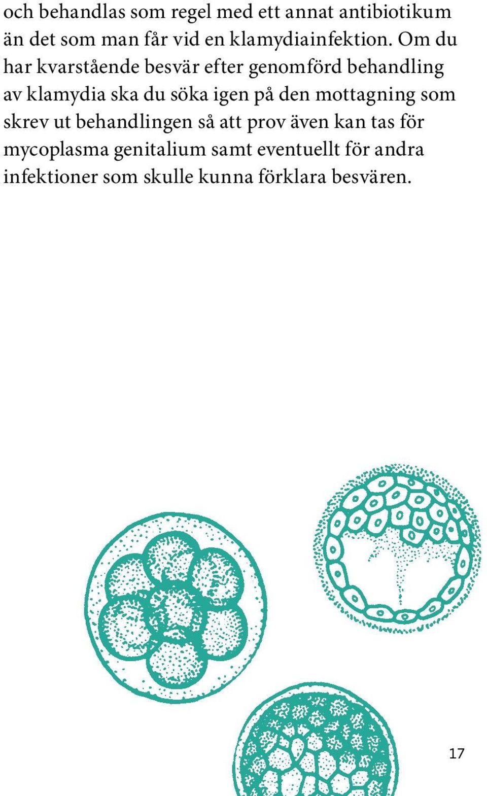 Om du har kvarstående besvär efter genomförd behandling av klamydia ska du söka igen på