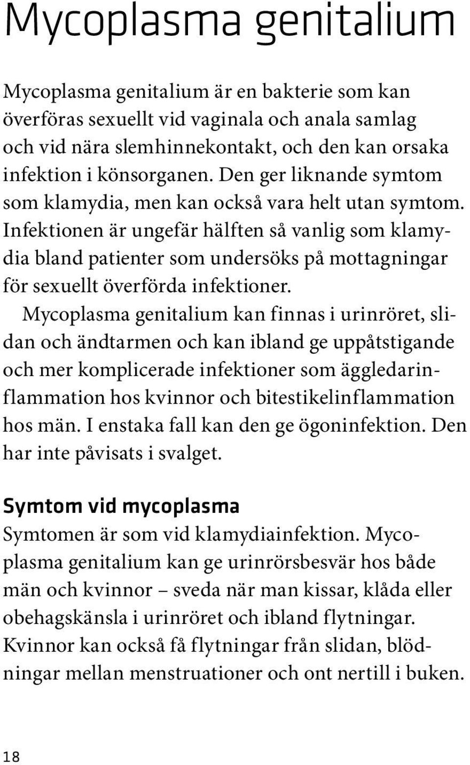 Infekt ionen är ungefär hälften så vanlig som klamydia bland patienter som undersöks på mottagningar för sexuellt överförda infektioner.