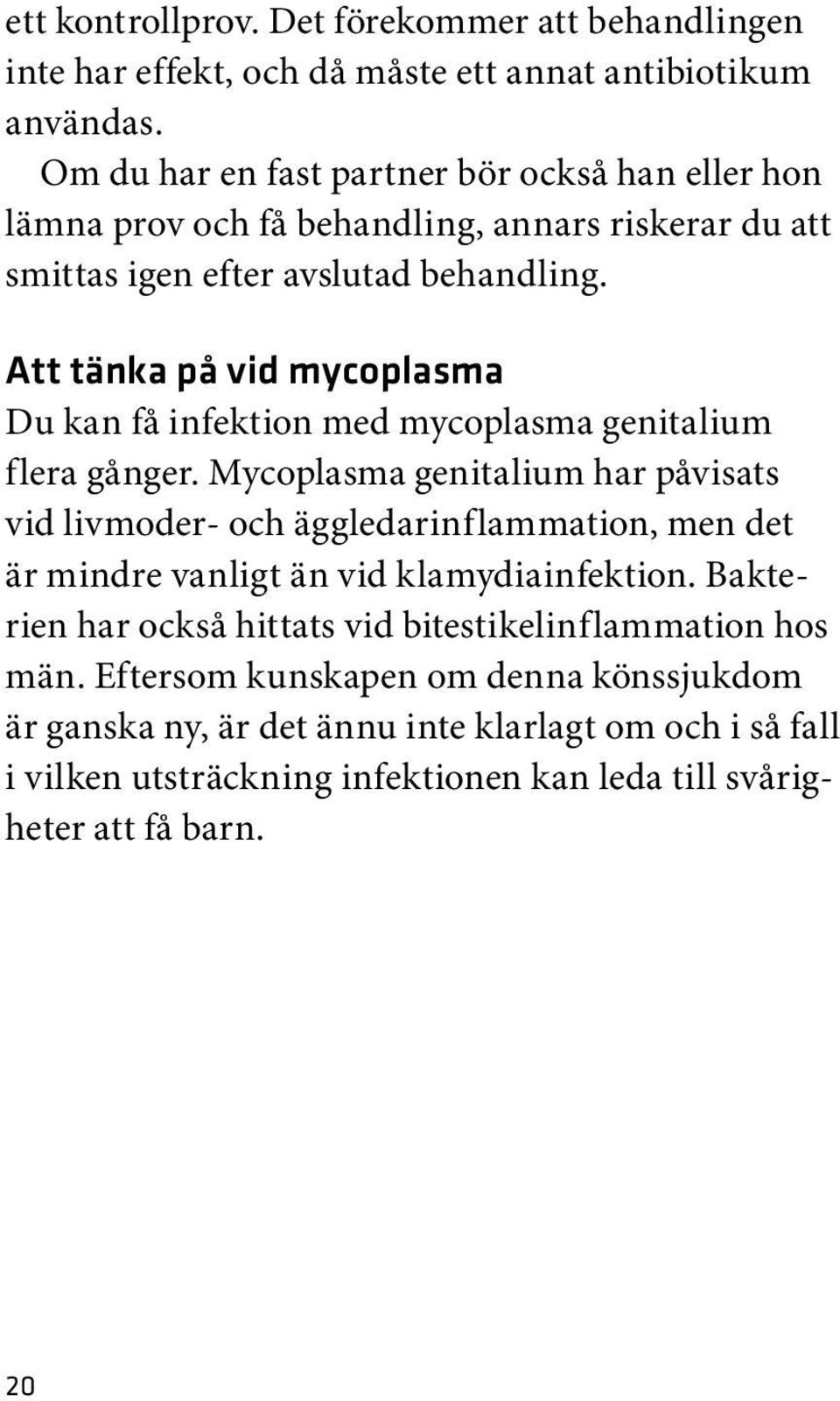 Att tänka på vid mycoplasma Du kan få infektion med mycoplasma genitalium flera gånger.