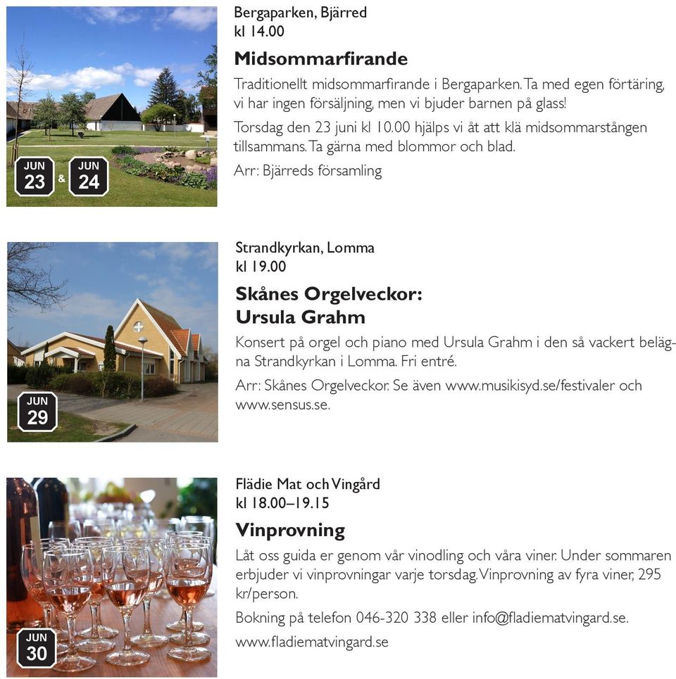 00 Skånes Orgelveckor: Ursula Grahm Konsert på orgel och piano med Ursula Grahm i den så vackert belägna Strandkyrkan i Lomma. Fri entré. Arr: Skånes Orgelveckor. Se även www.musikisyd.
