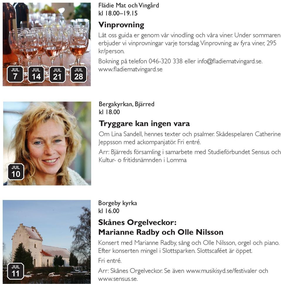00 Tryggare kan ingen vara Om Lina Sandell, hennes texter och psalmer. Skådespelaren Catherine Jeppsson med ackompanjatör. Fri entré.