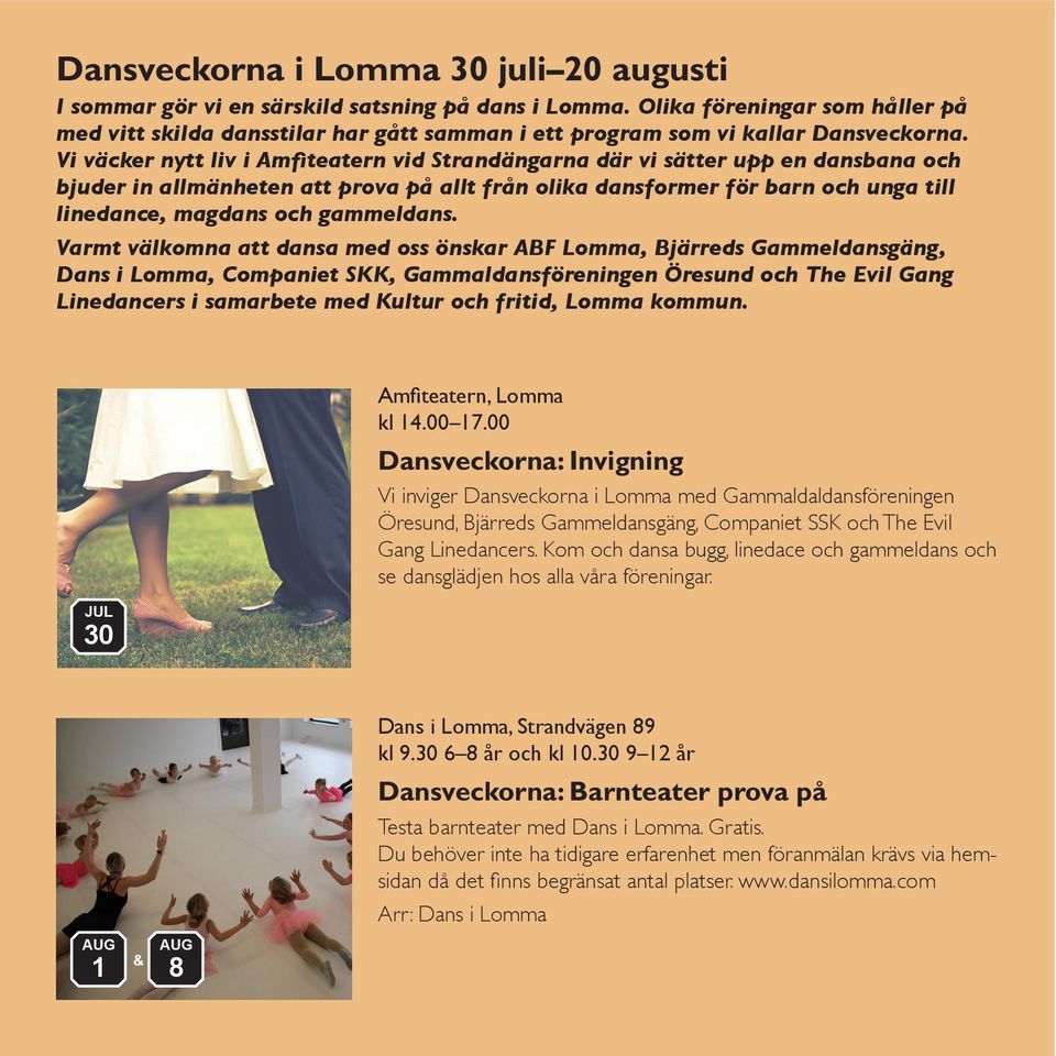 Vi väcker nytt liv i Amfiteatern vid Strandängarna där vi sätter upp en dansbana och bjuder in allmänheten att prova på allt från olika dansformer för barn och unga till linedance, magdans och
