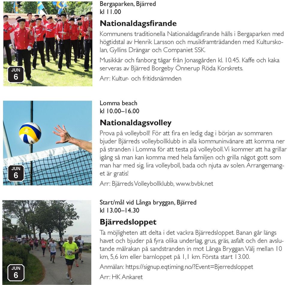 Musikkår och fanborg tågar från Jonasgården kl. 10.45. Kaffe och kaka serveras av Bjärred Borgeby Önnerup Röda Korskrets. Arr: Kultur- och fritidsnämnden 6 Lomma beach kl 10.00 16.