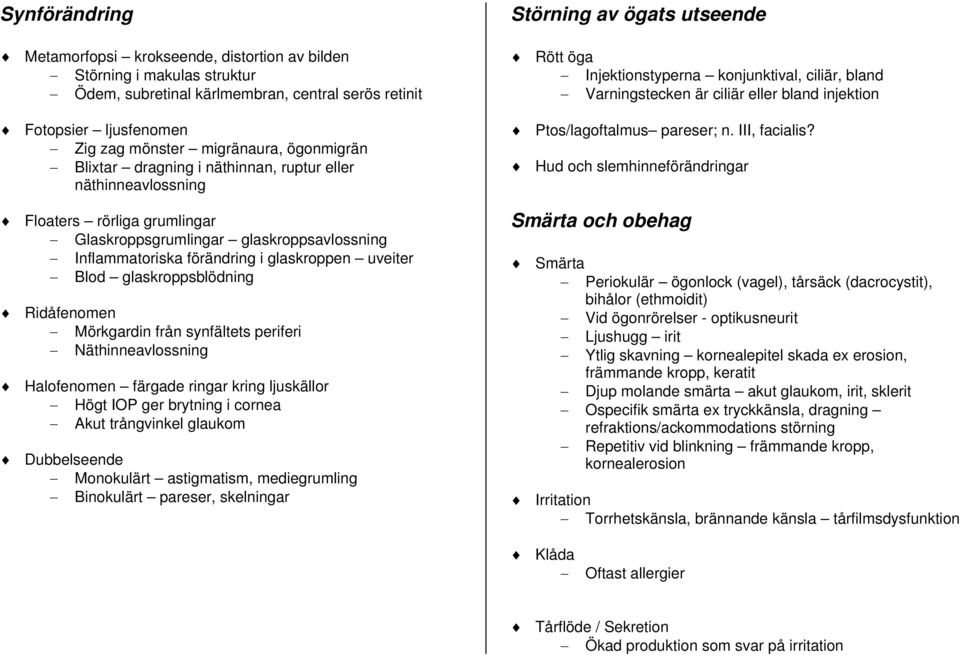 Ptos/lagoftalmus pareser; n. III, facialis?