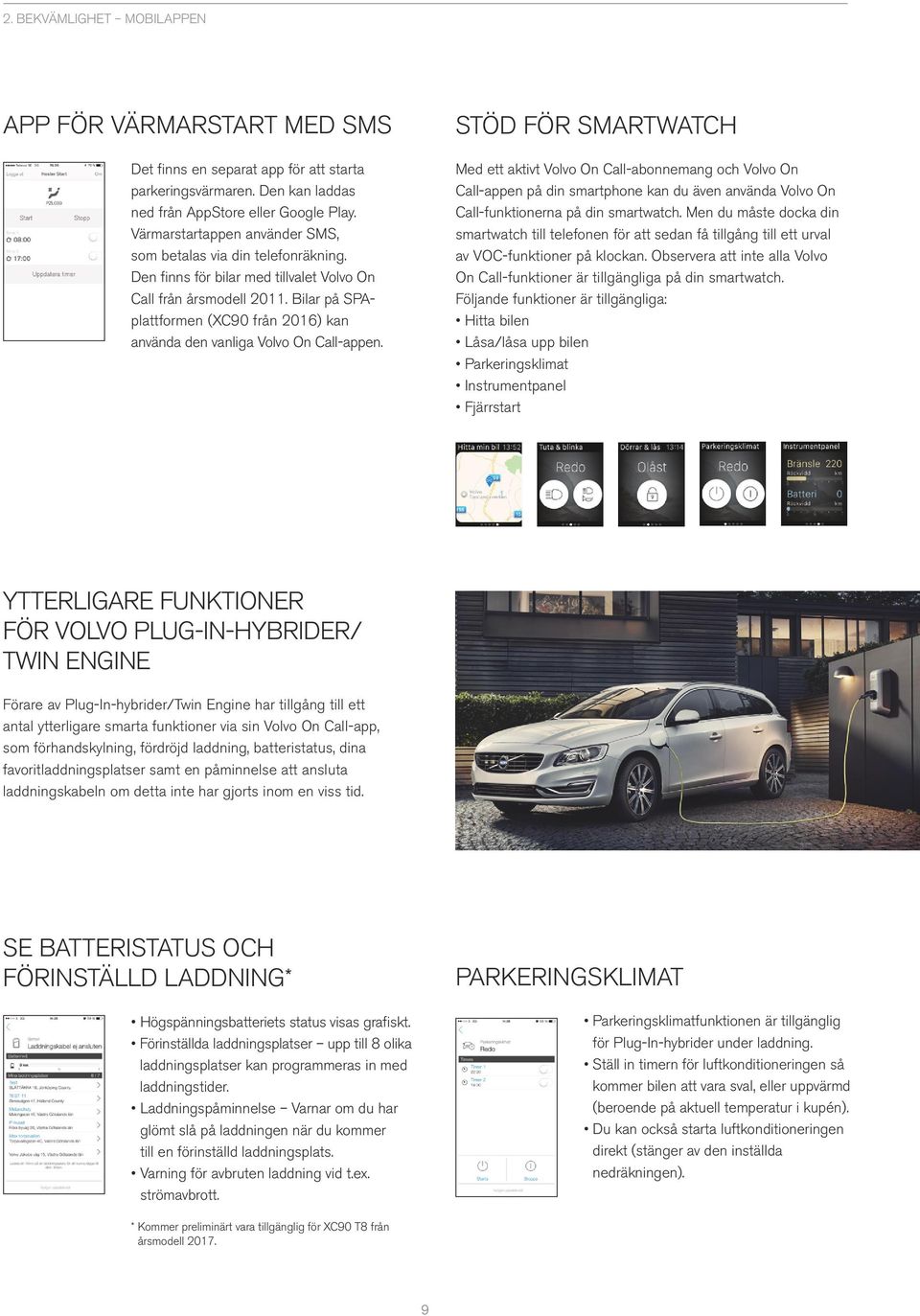 Bilar på SPAplattformen (XC90 från 2016) kan använda den vanliga Volvo On Call-appen.