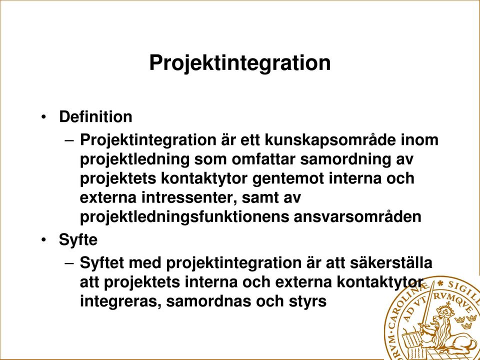 intressenter, samt av projektledningsfunktionens ansvarsområden Syfte Syftet med