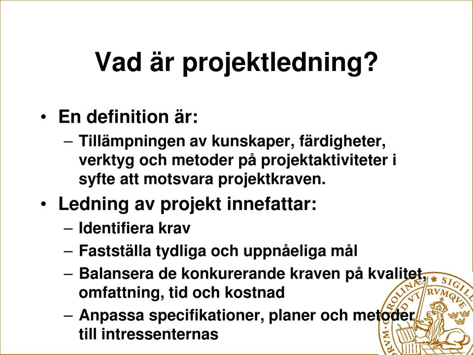 projektaktiviteter i syfte att motsvara projektkraven.