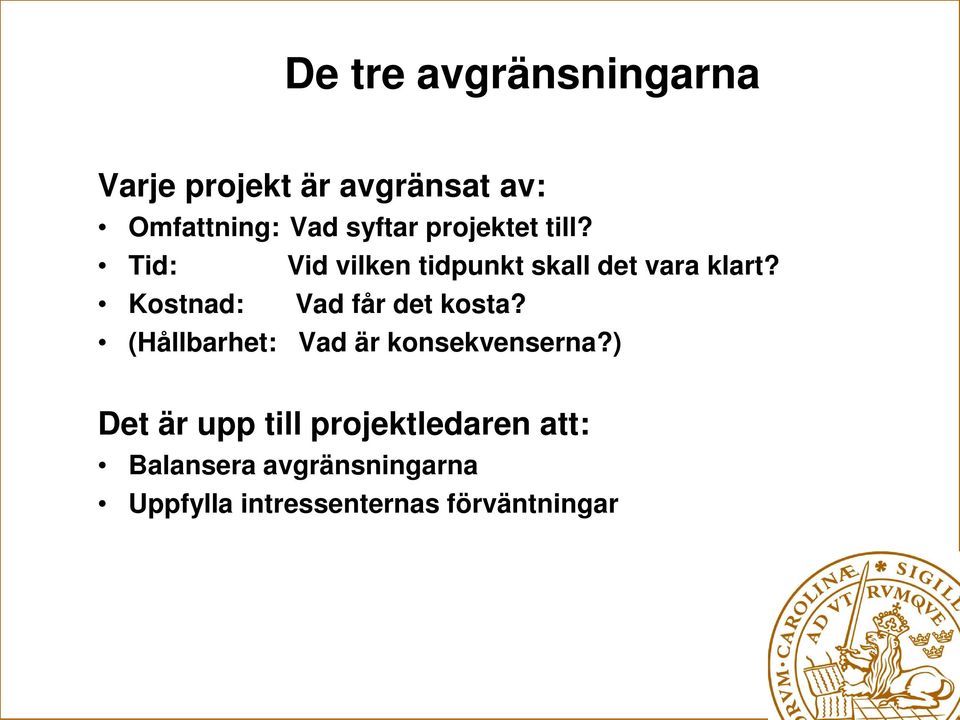 Kostnad: Vad får det kosta? (Hållbarhet: Vad är konsekvenserna?