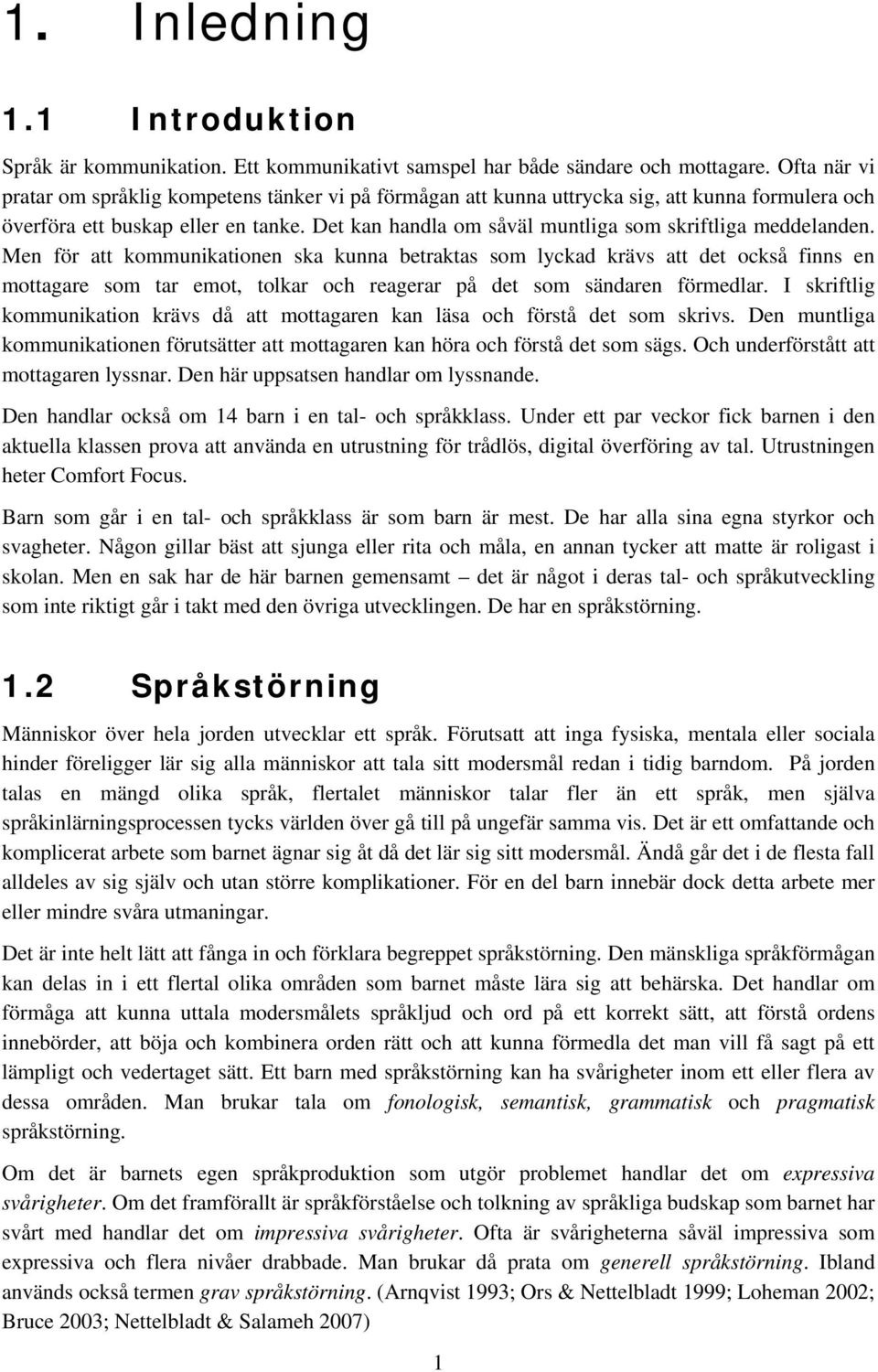 Det kan handla om såväl muntliga som skriftliga meddelanden.