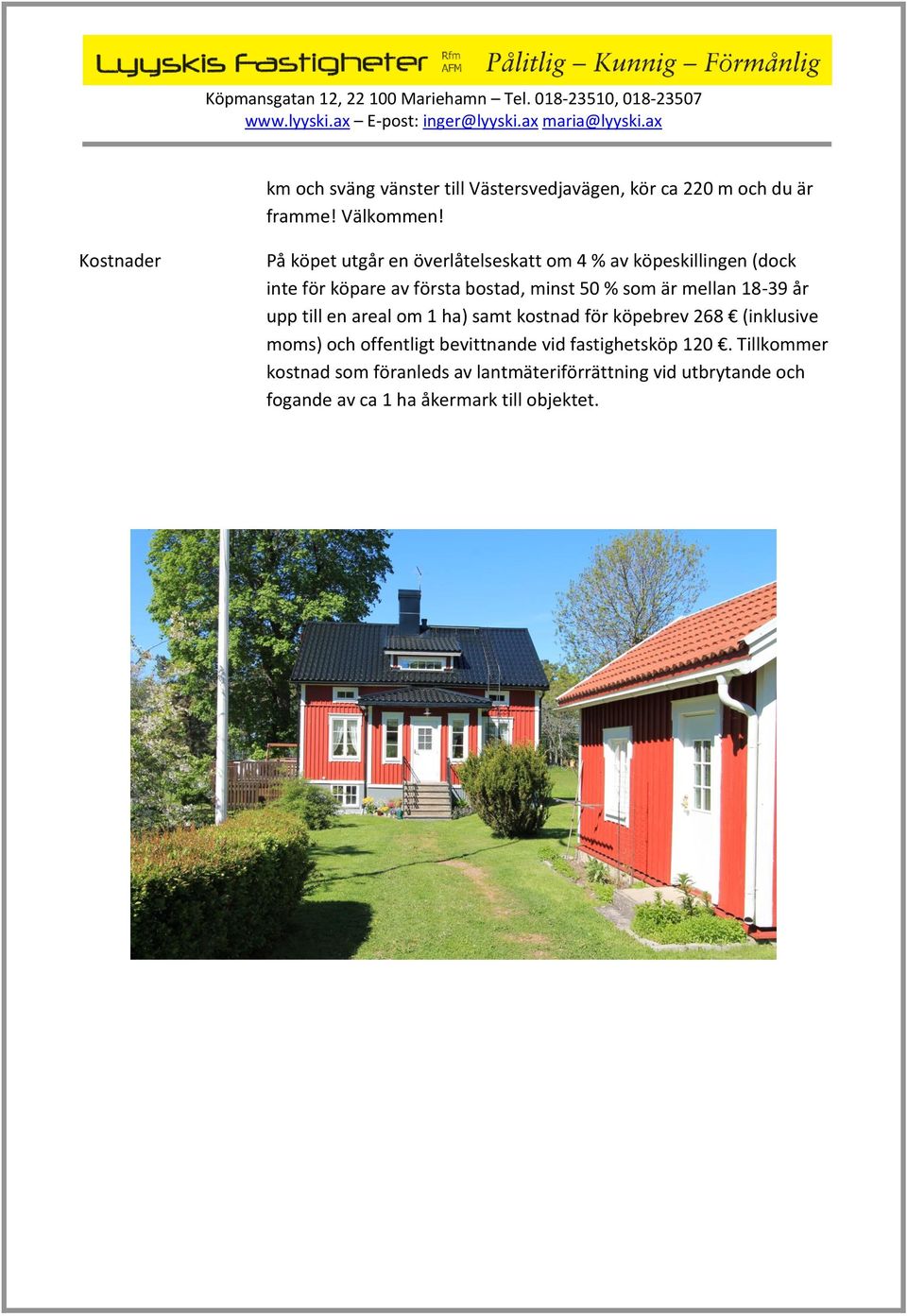 % som är mellan 18-39 år upp till en areal om 1 ha) samt kostnad för köpebrev 268 (inklusive moms) och offentligt