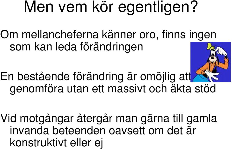 En bestående förändring är omöjlig att genomföra utan ett massivt