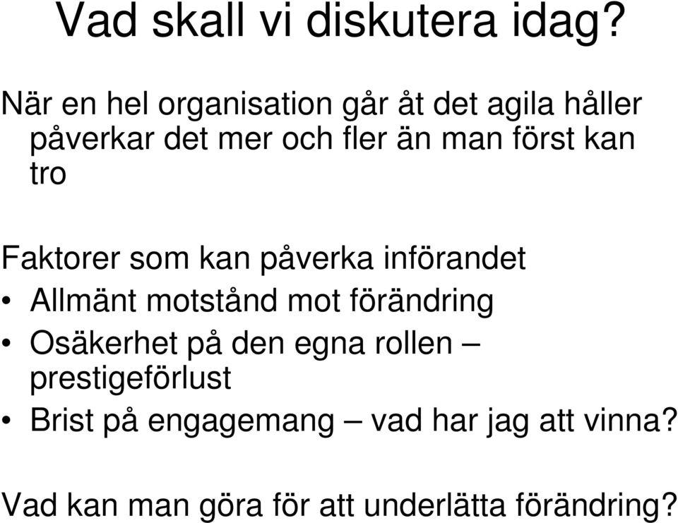 först kan tro Faktorer som kan påverka införandet Allmänt motstånd mot förändring