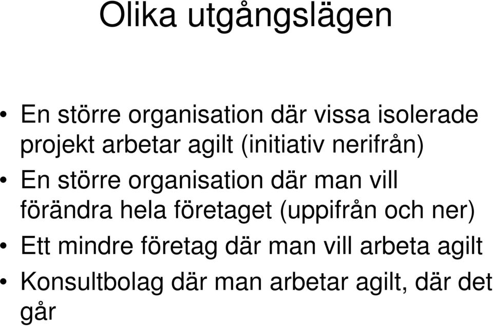 där man vill förändra hela företaget (uppifrån och ner) Ett mindre