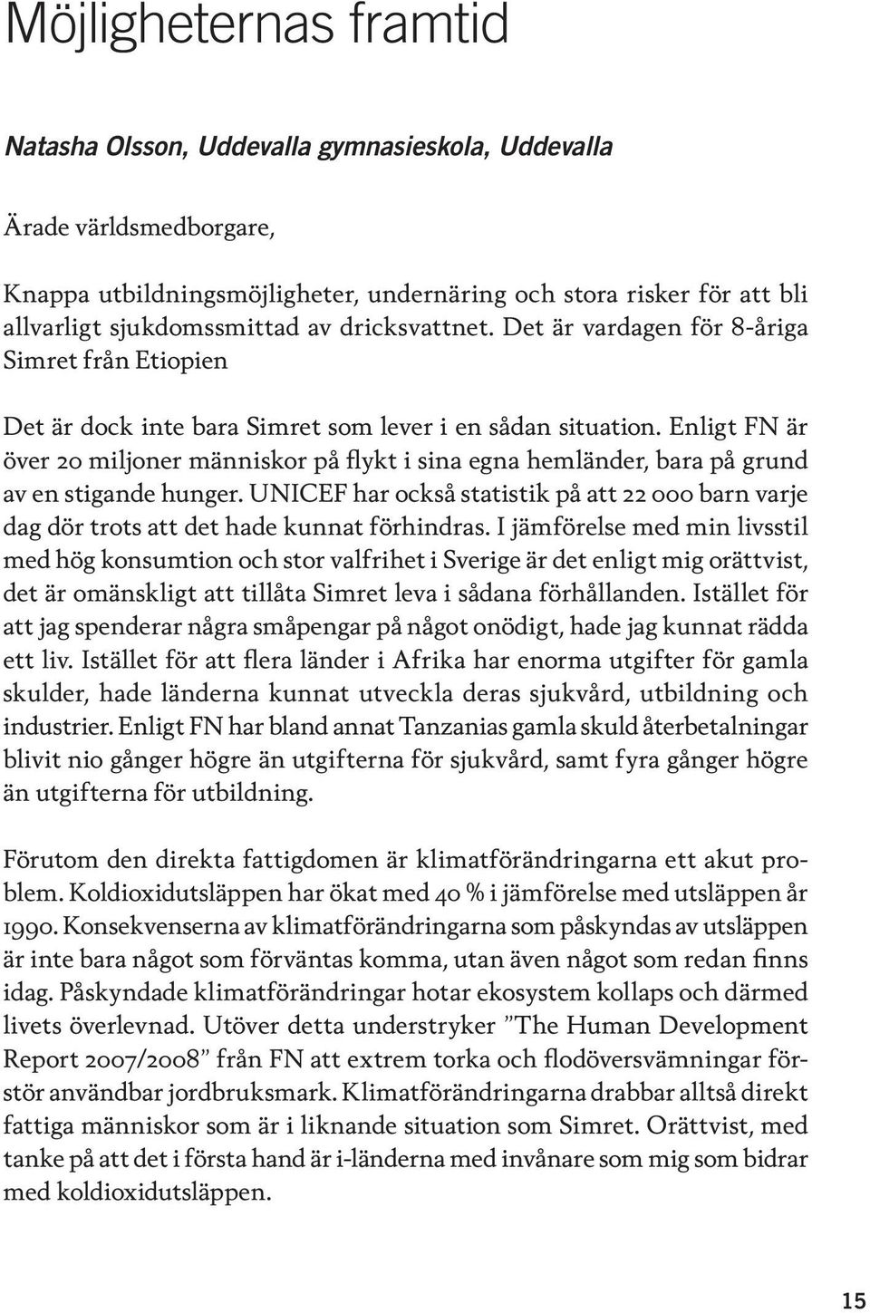 Enligt FN är över 20 miljoner människor på flykt i sina egna hemländer, bara på grund av en stigande hunger.