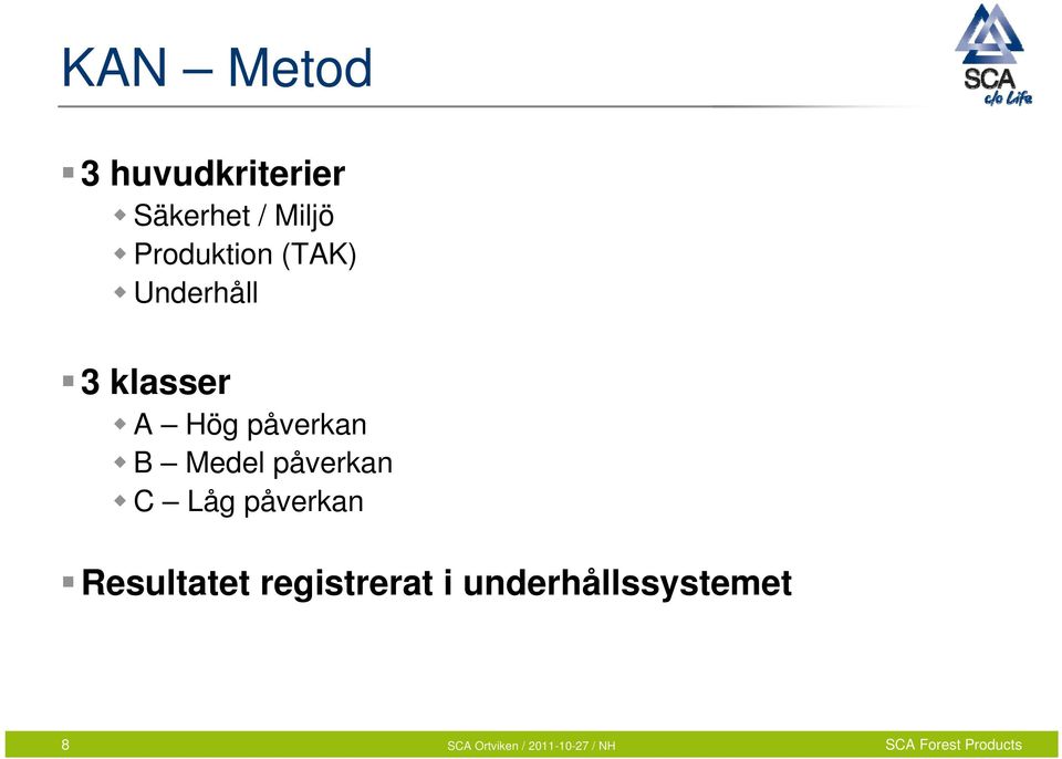 påverkan B Medel påverkan C Låg påverkan