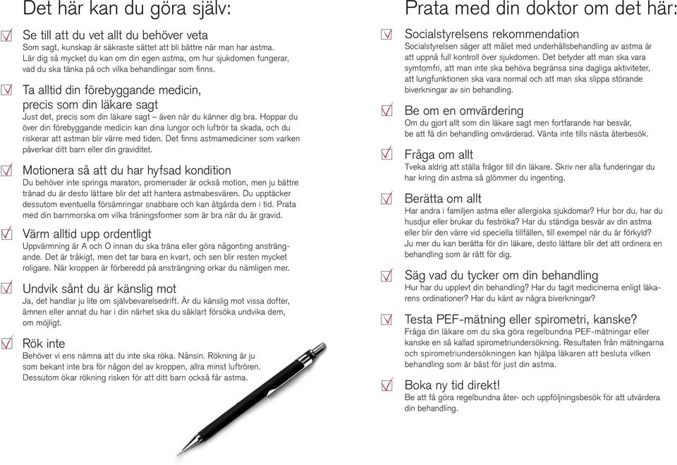 Ta alltid din förebyggande medicin, precis som din läkare sagt Just det, precis som din läkare sagt även när du känner dig bra.