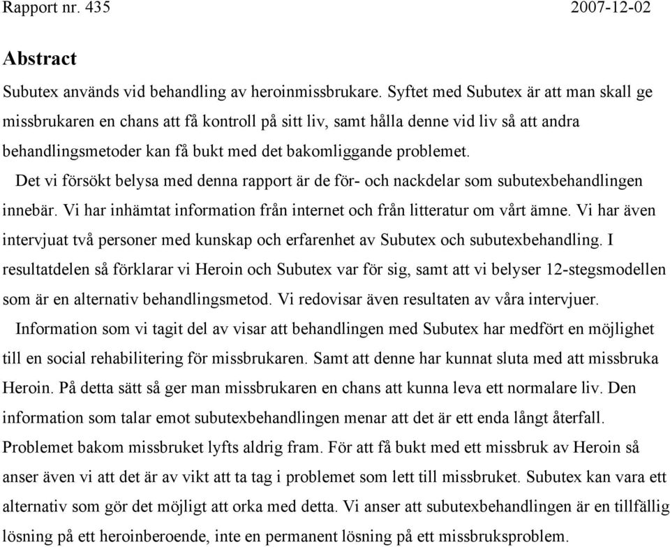 Det vi försökt belysa med denna rapport är de för- och nackdelar som subutexbehandlingen innebär. Vi har inhämtat information från internet och från litteratur om vårt ämne.