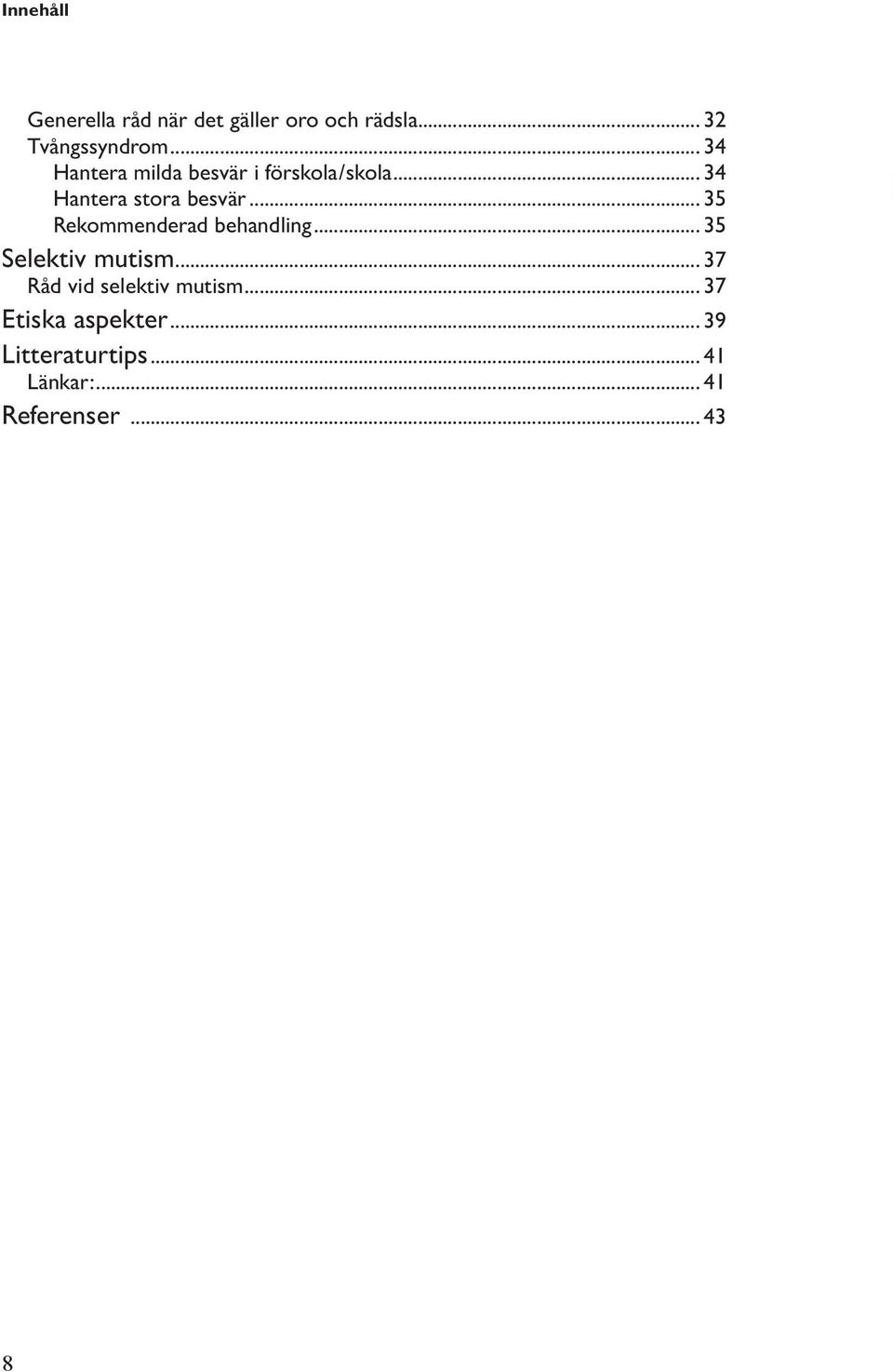 .. 35 Rekommenderad behandling... 35 Selektiv mutism.