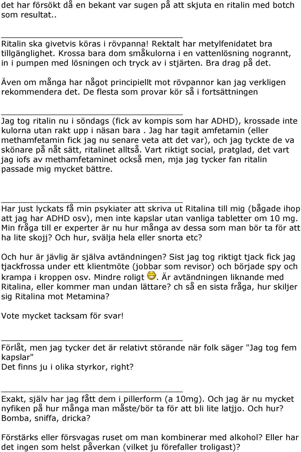 Även om många har något principiellt mot rövpannor kan jag verkligen rekommendera det.