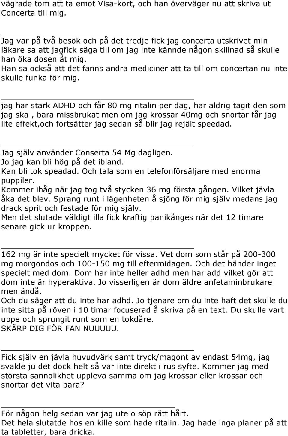 Han sa också att det fanns andra mediciner att ta till om concertan nu inte skulle funka för mig.