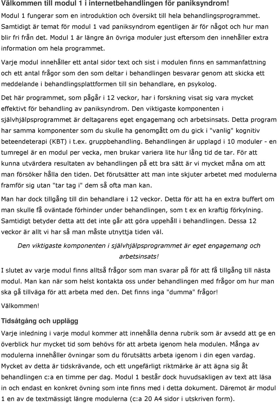 Modul 1 är längre än övriga moduler just eftersom den innehåller extra information om hela programmet.