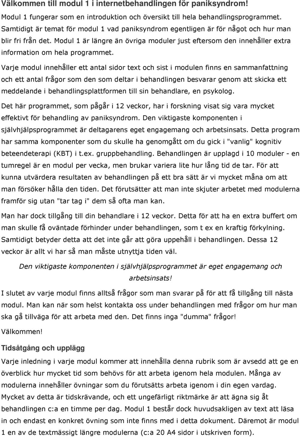 Modul 1 är längre än övriga moduler just eftersom den innehåller extra information om hela programmet.