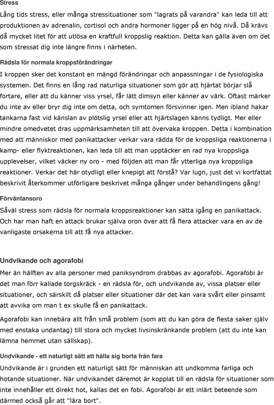 Rädsla för normala kroppsförändringar I kroppen sker det konstant en mängd förändringar och anpassningar i de fysiologiska systemen.