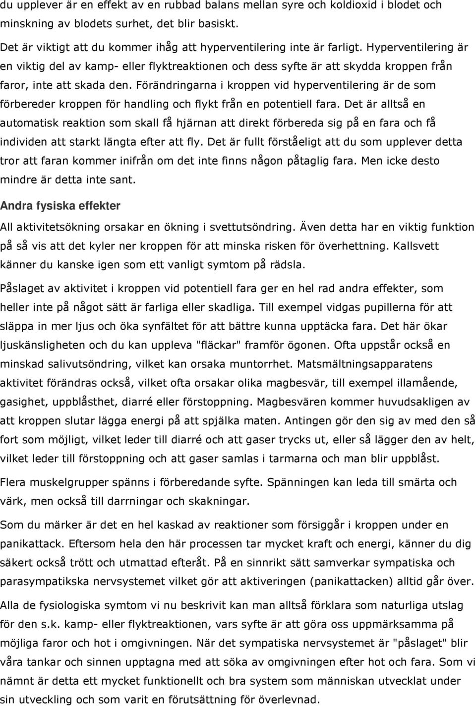 Hyperventilering är en viktig del av kamp- eller flyktreaktionen och dess syfte är att skydda kroppen från faror, inte att skada den.